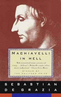 bokomslag de Grazia, S: Machiavelli in Hell