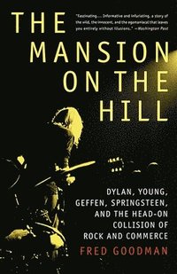 bokomslag The Mansion on the Hill: Dylan, Young, Geffen, Springsteen, and the Head-on Collision of Rock and Commerce