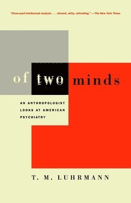 bokomslag Of Two Minds: An Anthropologist Looks at American Psychiatry