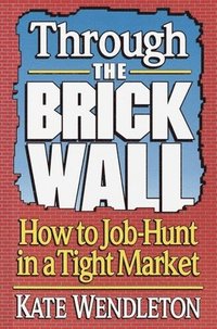 bokomslag Through the Brick Wall: How to Job-Hunt in a Tight Market