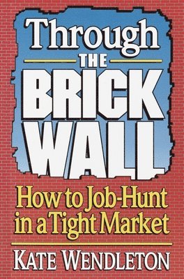 Through the Brick Wall: How to Job-Hunt in a Tight Market 1