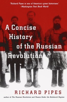 Richard Pipes - A Concise History of the Russian Revolution, Häftad