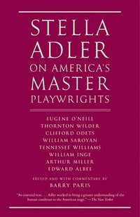 bokomslag Stella Adler on America's Master Playwrights: Eugene O'Neill, Thornton Wilder, Clifford Odets, William Saroyan, Tennessee Williams, William Inge, Arth