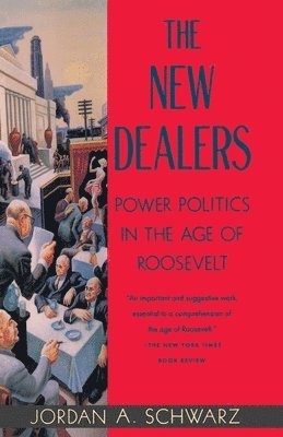 bokomslag The New Dealers: Power Politics in the Age of Roosevelt