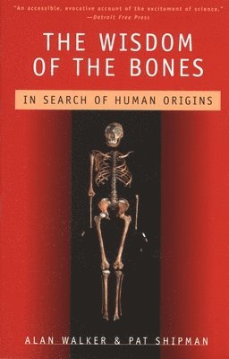 Alan Walker, Pat Shipman - The Wisdom of the Bones: In Search of Human Origins, Häftad