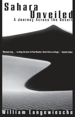 William Langewiesche - Sahara Unveiled: A Journey Across the Desert, Häftad