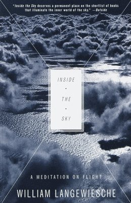 William Langewiesche - Inside the Sky: A Meditation on Flight, Häftad