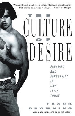 Frank Browning - The Culture of Desire: Paradox and Perversity in Gay Lives Today, Häftad