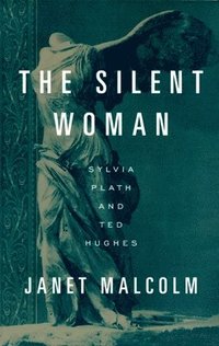 bokomslag The Silent Woman: Sylvia Plath and Ted Hughes