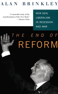 bokomslag The End of Reform: New Deal Liberalism in Recession and War