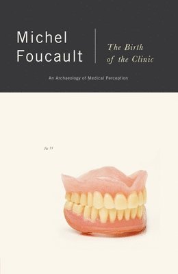 Michel Foucault - The Birth of the Clinic: An Archaeology of Medical Perception, Häftad