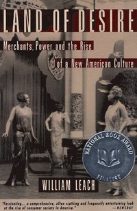 bokomslag Land of Desire: Merchants, Power, and the Rise of a New American Culture