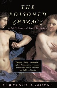 bokomslag The Poisoned Embrace: A Brief History of Sexual Pessimism