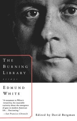 Edmund White - The Burning Library: Essays, Häftad
