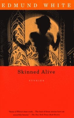 Edmund White - Skinned Alive: Stories, Häftad
