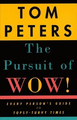Tom Peters - The Pursuit of Wow!: Every Person's Guide to Topsy-Turvy Times, Häftad