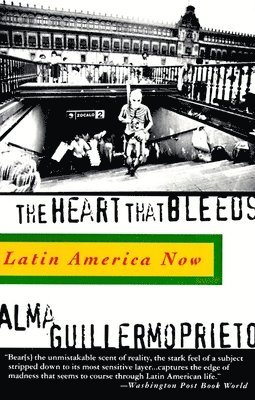 Alma Guillermoprieto - The Heart That Bleeds: Latin America Now, Häftad