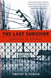 bokomslag The Last Survivor: Legacies of Dachau