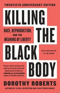 bokomslag Killing the Black Body: Race, Reproduction, and the Meaning of Liberty