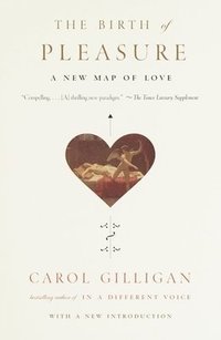 bokomslag The Birth of Pleasure: A New Map of Love