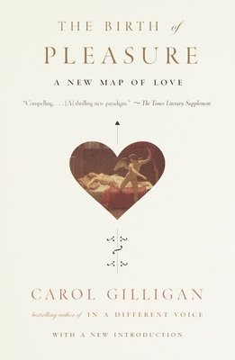 Carol Gilligan - The Birth of Pleasure: A New Map of Love, Häftad