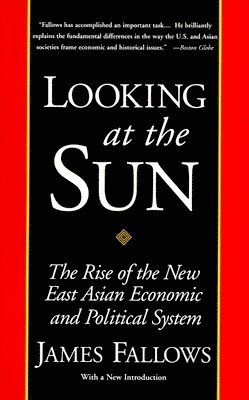 Looking at the Sun: The Rise of the New East Asian Economic and Political System