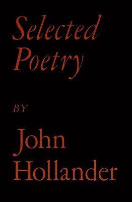 John Hollander - Selected Poetry, Häftad
