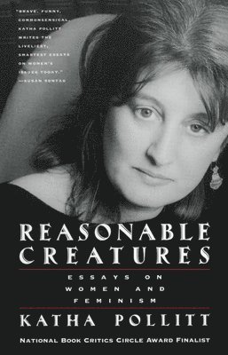 Reasonable Creatures: Essays on Women and Feminism 1