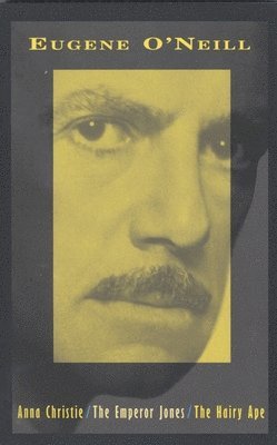 Eugene O'Neill - Anna Christie, the Emperor Jones, the Hairy Ape, Häftad