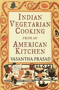 bokomslag Indian Vegetarian Cooking from an American Kitchen