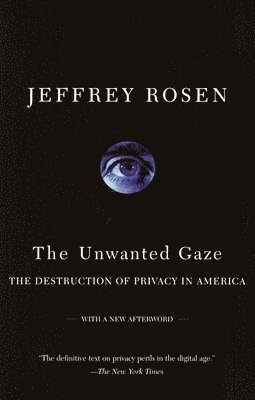 Jeffrey Rosen - The Unwanted Gaze: The Destruction of Privacy in America, Häftad