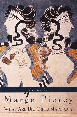 Marge Piercy - What Are Big Girls Made Of?: Poems (ALA Notable Books for Adults), Häftad