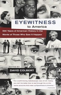 bokomslag Eyewitness to America: 500 Years of American History in the Words of Those Who Saw It Happen