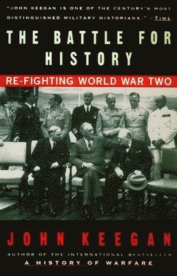 John Keegan - The Battle For History: Re-fighting World War II, Häftad