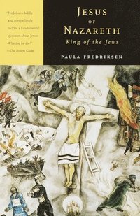 bokomslag Jesus of Nazareth, King of the Jews: A Jewish Life and the Emergence of Christianity