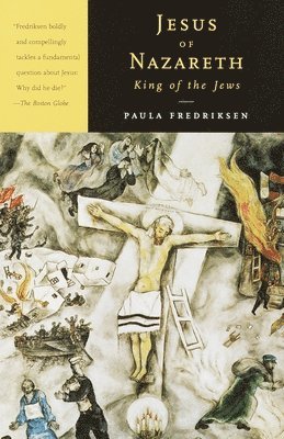Paula Fredriksen - Jesus of Nazareth, King of the Jews: A Jewish Life and the Emergence of Christianity, Häftad