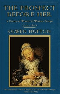 bokomslag The Prospect Before Her: A History of Women in Western Europe, 1500 - 1800
