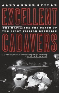 bokomslag Excellent Cadavers: The Mafia and the Death of the First Italian Republic