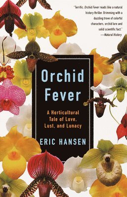 Eric Hansen - Orchid Fever: A Horticultural Tale of Love, Lust, and Lunacy, Häftad