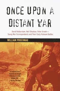 bokomslag Once Upon a Distant War: David Halberstam, Neil Sheehan, Peter Arnett--Young War Correspondents and Their Early Vietnam Battles