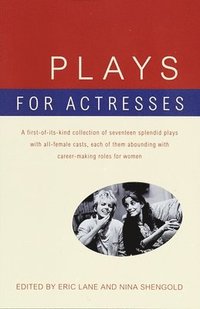 bokomslag Plays for Actresses: A First-Of-Its-Kind Collection of Seventeen Splendid Plays with All-Female Casts, Each of Them Abounding with Career-Making Roles