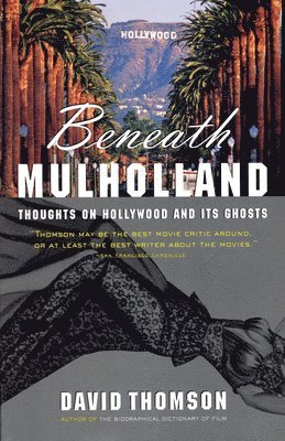 David Thomson - Beneath Mulholland: Thoughts on Hollywood and Its Ghosts, Häftad