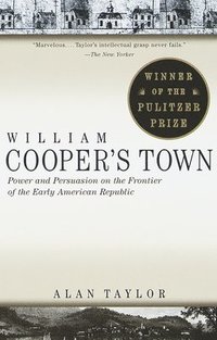 bokomslag William Cooper's Town: Power and Persuasion on the Frontier of the Early American Republic (Pulitzer Prize Winner)