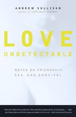 Love Undetectable: Notes on Friendship, Sex, and Survival 1