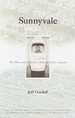 Jeff Goodell - Sunnyvale: The Rise and Fall of a Silicon Valley Family, Häftad