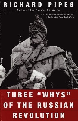 Richard Pipes - Three "Whys" of the Russian Revolution, Häftad
