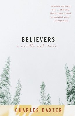 Charles Baxter - Believers: A Novella and Stories, Häftad