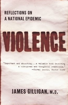 James Gilligan - Violence: Reflections on a National Epidemic, Häftad