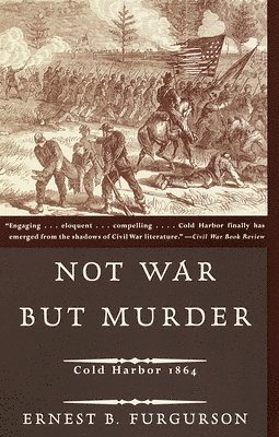 Ernest B. Furgurson - Not War But Murder: Cold Harbor 1864, Häftad