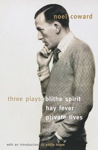bokomslag Blithe Spirit, Hay Fever, Private Lives: Three Plays